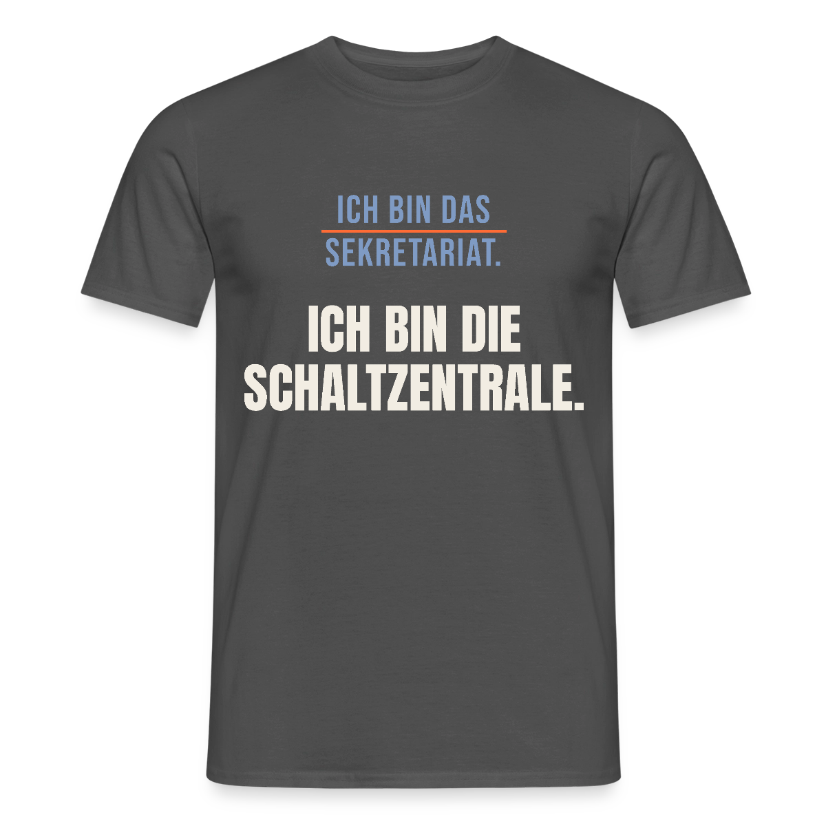Ich bin das Sekretariat. Ich bin die Schaltzentrale. Motiv-T-Shirt für Männer, Farbe Anthrazit
