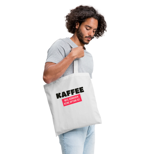 "Kaffee, weil kündigen keine Option ist." Stoffbeutel, Farbe Weiß