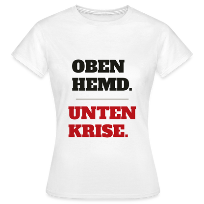 Oben Hemd, unten Krise Motiv-T-Shirt für Frauen, Farbe Weiß