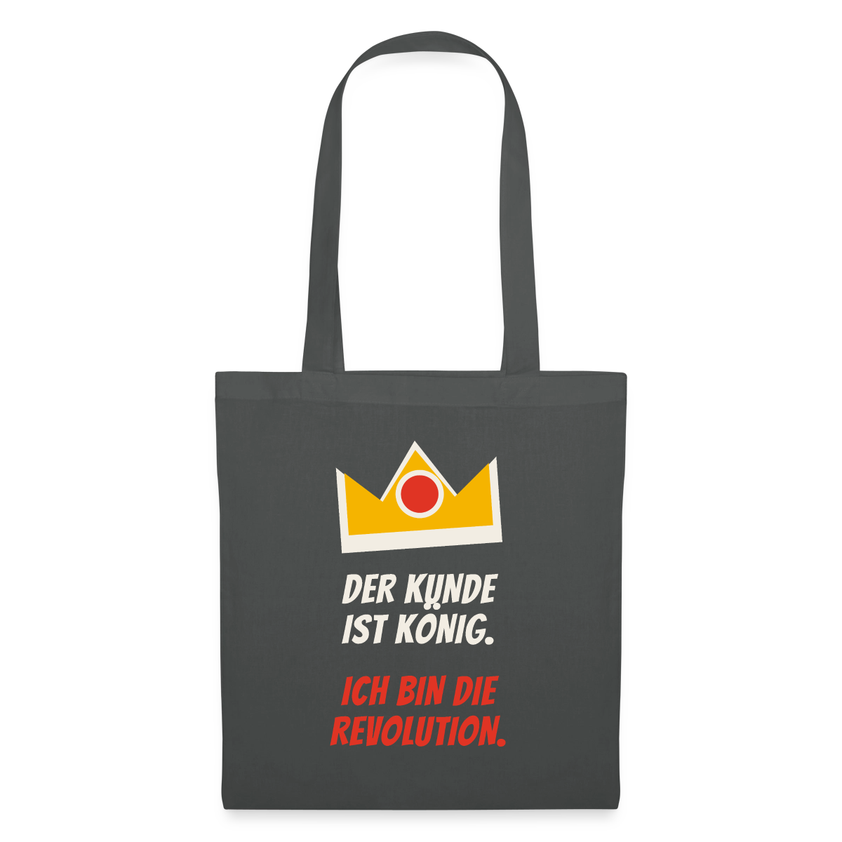 Der Kunde ist König. Ich bin die Revolution. Stoffbeutel, Farbe Graphite