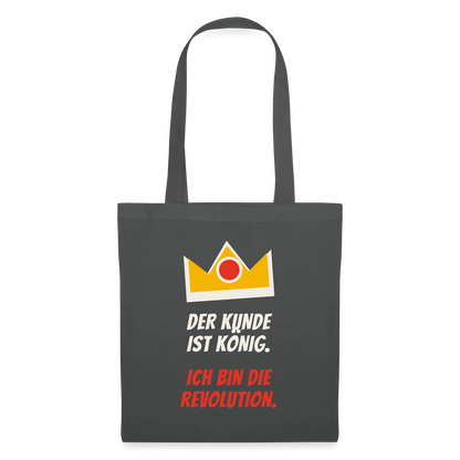 Der Kunde ist König. Ich bin die Revolution. Stoffbeutel, Farbe Graphite