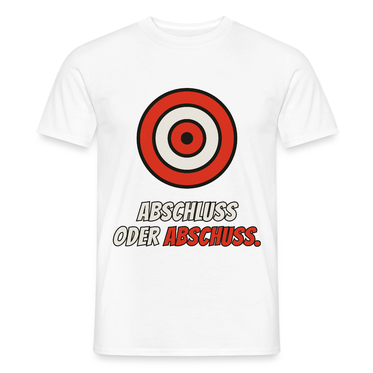 Abschluss oder Abschuss. Motiv-T-Shirt für Männer, Farbe Weiß