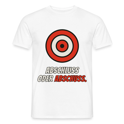 Abschluss oder Abschuss. Motiv-T-Shirt für Männer, Farbe Weiß