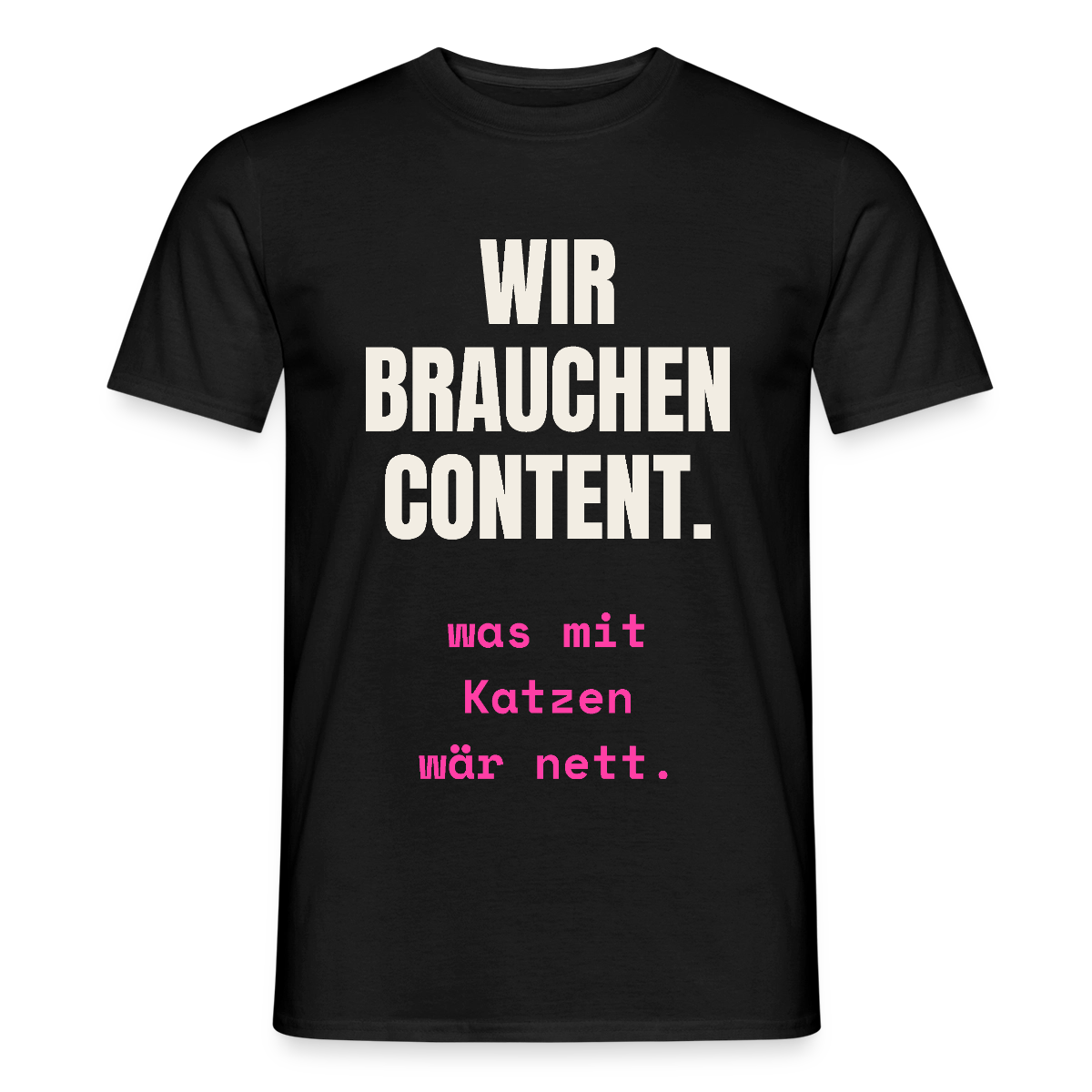 Wir brauchen Content. Was mit Katzen wär nett. Motiv-T-Shirt für Männer, Farbe Schwarz