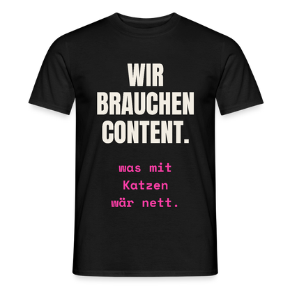 Wir brauchen Content. Was mit Katzen wär nett. Motiv-T-Shirt für Männer, Farbe Schwarz