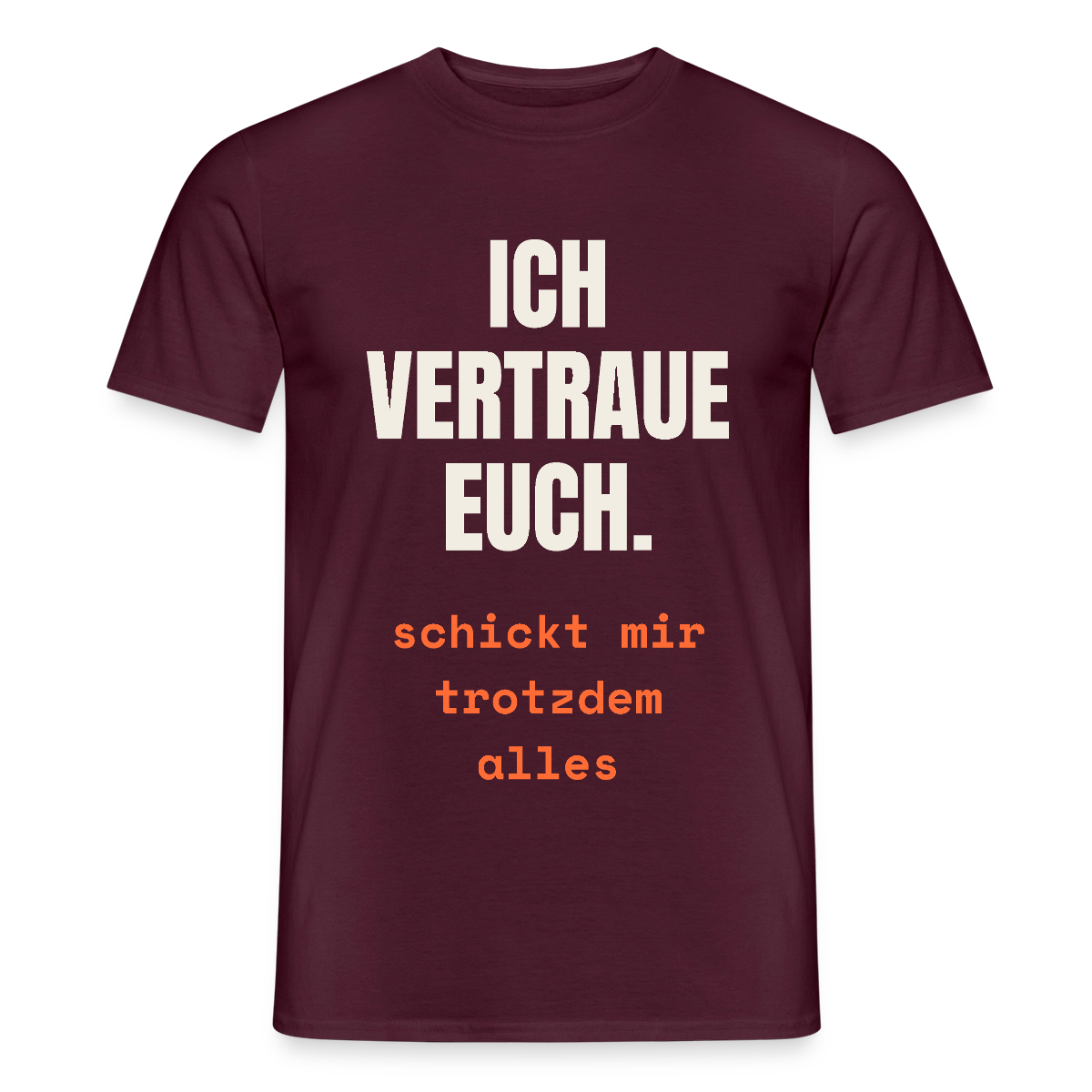 Ich vertraue euch. Schickt mir trotzdem alles. Motiv-T-Shirt für Männer, Farbe Ziegelrot