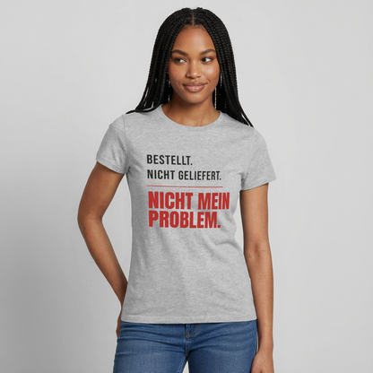 "Bestellt. Nicht geliefert. Nicht mein Problem." Motiv-T-Shirt für Frauen, Farbe Grau meliert