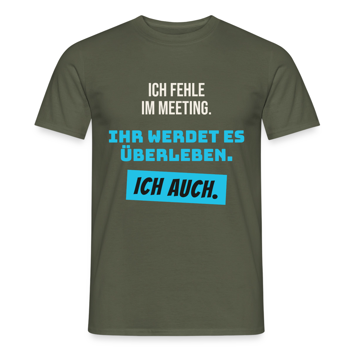 Ich fehle im Meeting. Ihr werdet es überleben. Ich auch. Motiv-T-Shirt für Männer, Farbe Militärgrün