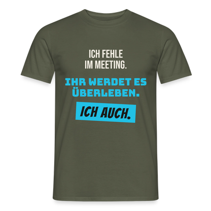 Ich fehle im Meeting. Ihr werdet es überleben. Ich auch. Motiv-T-Shirt für Männer, Farbe Militärgrün