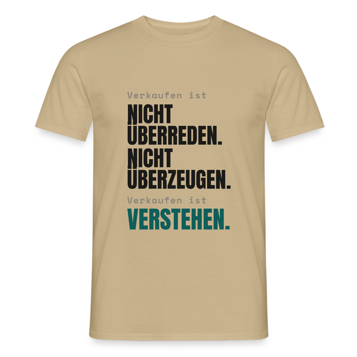 Verkaufen ist nicht überreden. Verkaufen ist verstehen. Motiv-T-Shirt für Männer, Farbe Sandbeige