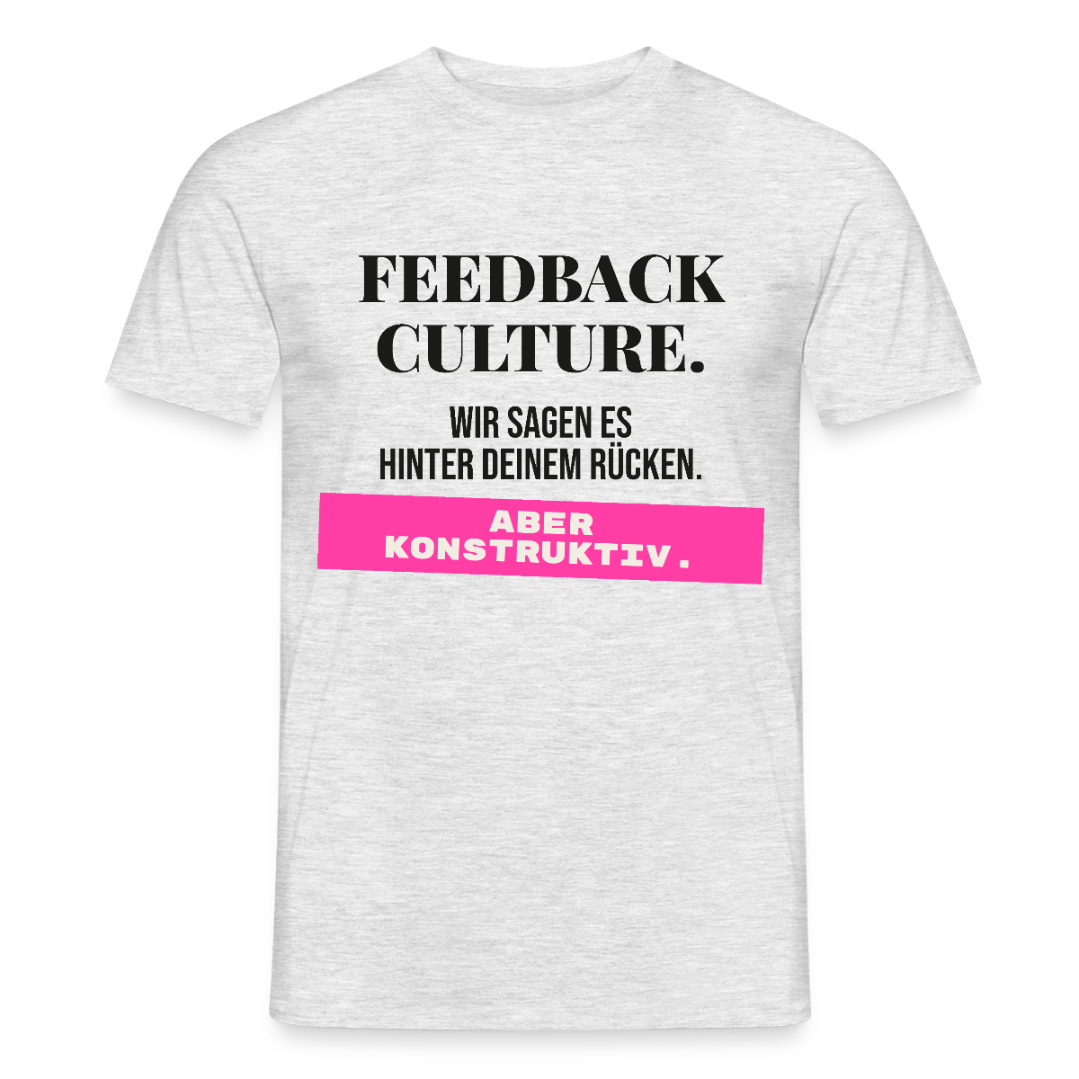 Feedback Culture. Wir sagen es hinter deinem Rücken. Aber konstruktiv. Motiv-T-Shirt für Männer, Farbe Grau meliert