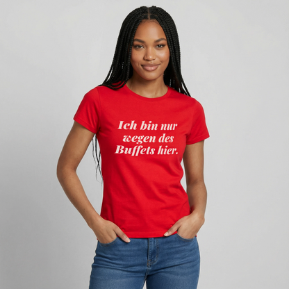 "Ich bin nur wegen des Buffets hier." Motiv-T-Shirt für Frauen, Farbe Rot