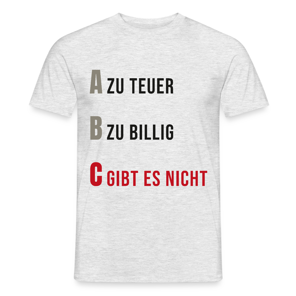 "A zu teuer. B zu billig. C gibt es nicht." Motiv-T-Shirt für Männer, Farbe Grau meliert