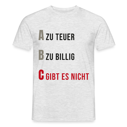 "A zu teuer. B zu billig. C gibt es nicht." Motiv-T-Shirt für Männer, Farbe Grau meliert