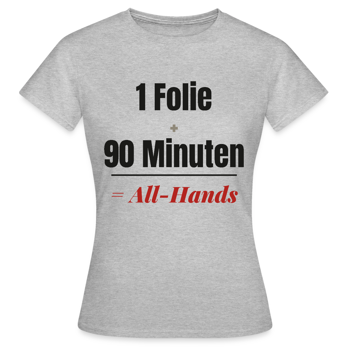 1 Folie + 90 Minuten = All-Hands Motiv-T-Shirt für Frauen, Farbe Grau meliert