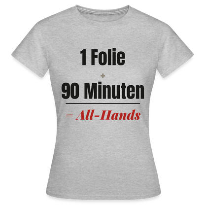 1 Folie + 90 Minuten = All-Hands Motiv-T-Shirt für Frauen, Farbe Grau meliert