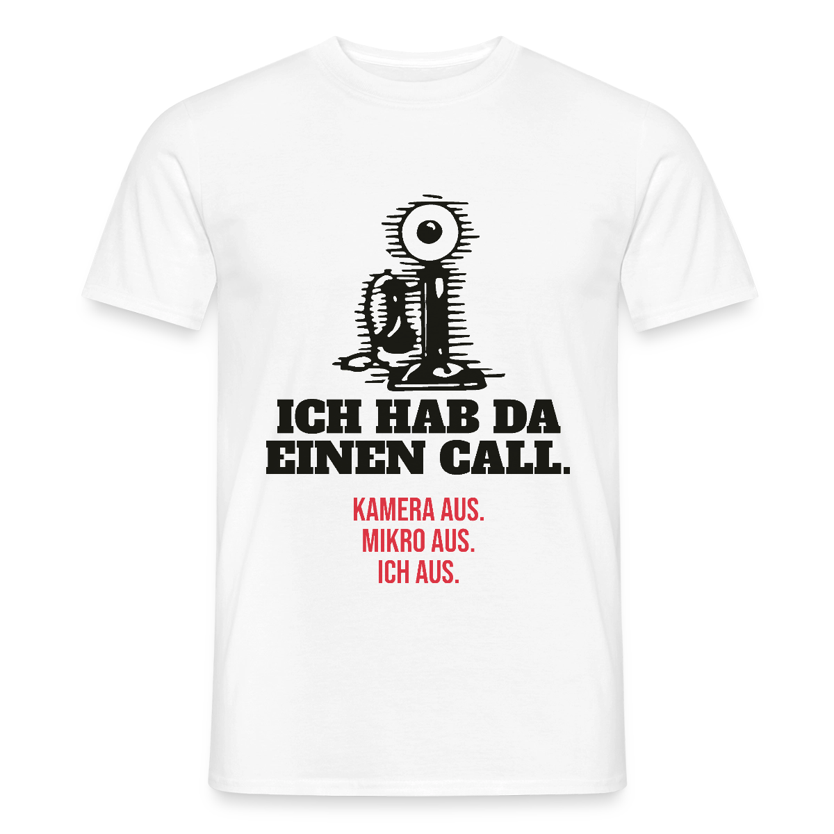 Ich hab da einen Call. Kamera aus. Mikro aus. Ich aus. Motiv-T-Shirt für Männer, Farbe Weiß