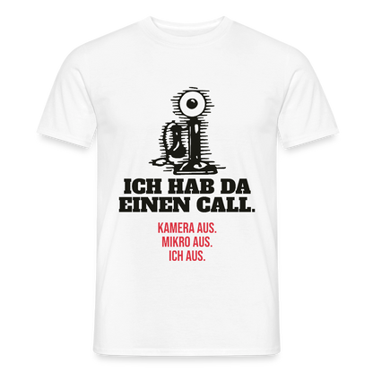 Ich hab da einen Call. Kamera aus. Mikro aus. Ich aus. Motiv-T-Shirt für Männer, Farbe Weiß