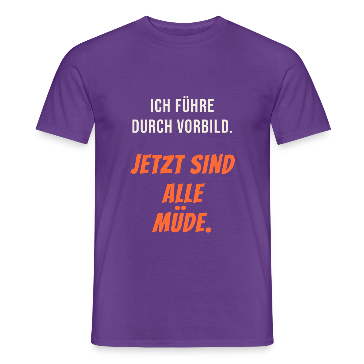 Ich führe durch Vorbild. Jetzt sind alle müde. Motiv-T-Shirt für Männer, Farbe Lila