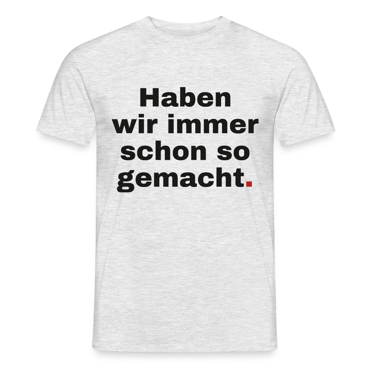 "Haben wir immer schon so gemacht." Motiv-T-Shirt für Männer, Farbe Grau meliert