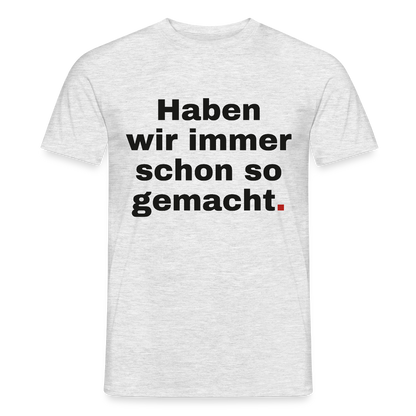 "Haben wir immer schon so gemacht." Motiv-T-Shirt für Männer, Farbe Grau meliert