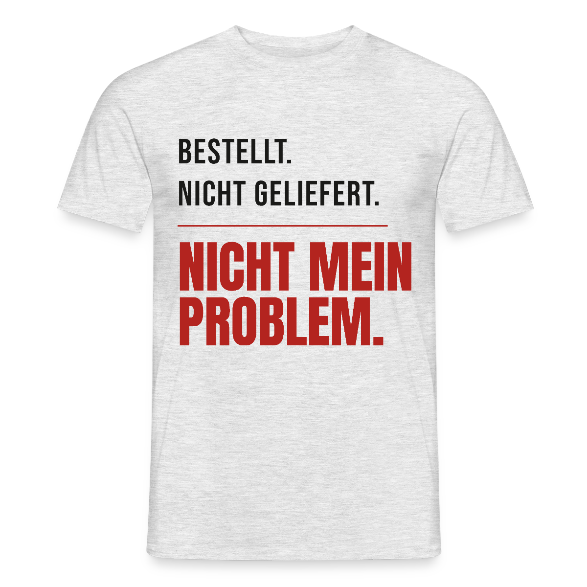 "Bestellt. Nicht geliefert. Nicht mein Problem." Motiv-T-Shirt für Männer, Farbe Grau meliert