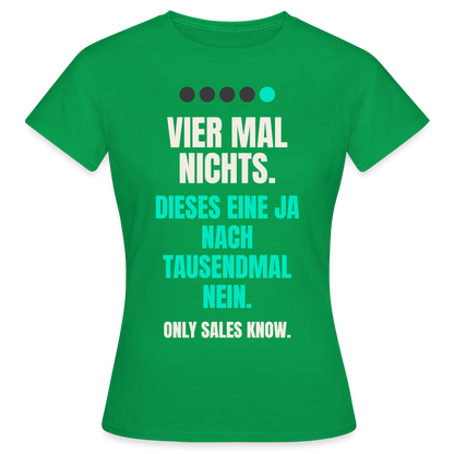 Vier Mal nichts. Dieses eine Ja nach tausendmal Nein. Motiv-T-Shirt für Frauen, Farbe Kelly Green