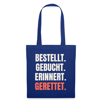 Bestellt. Gebucht. Erinnert. Gerettet. Stoffbeutel, Farbe Royalblau