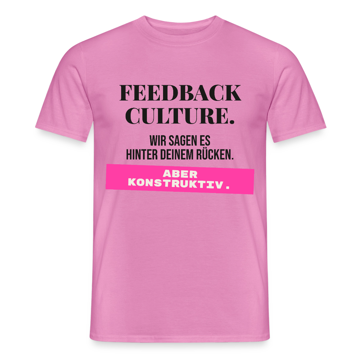 Feedback Culture. Wir sagen es hinter deinem Rücken. Aber konstruktiv. Motiv-T-Shirt für Männer, Farbe Pink