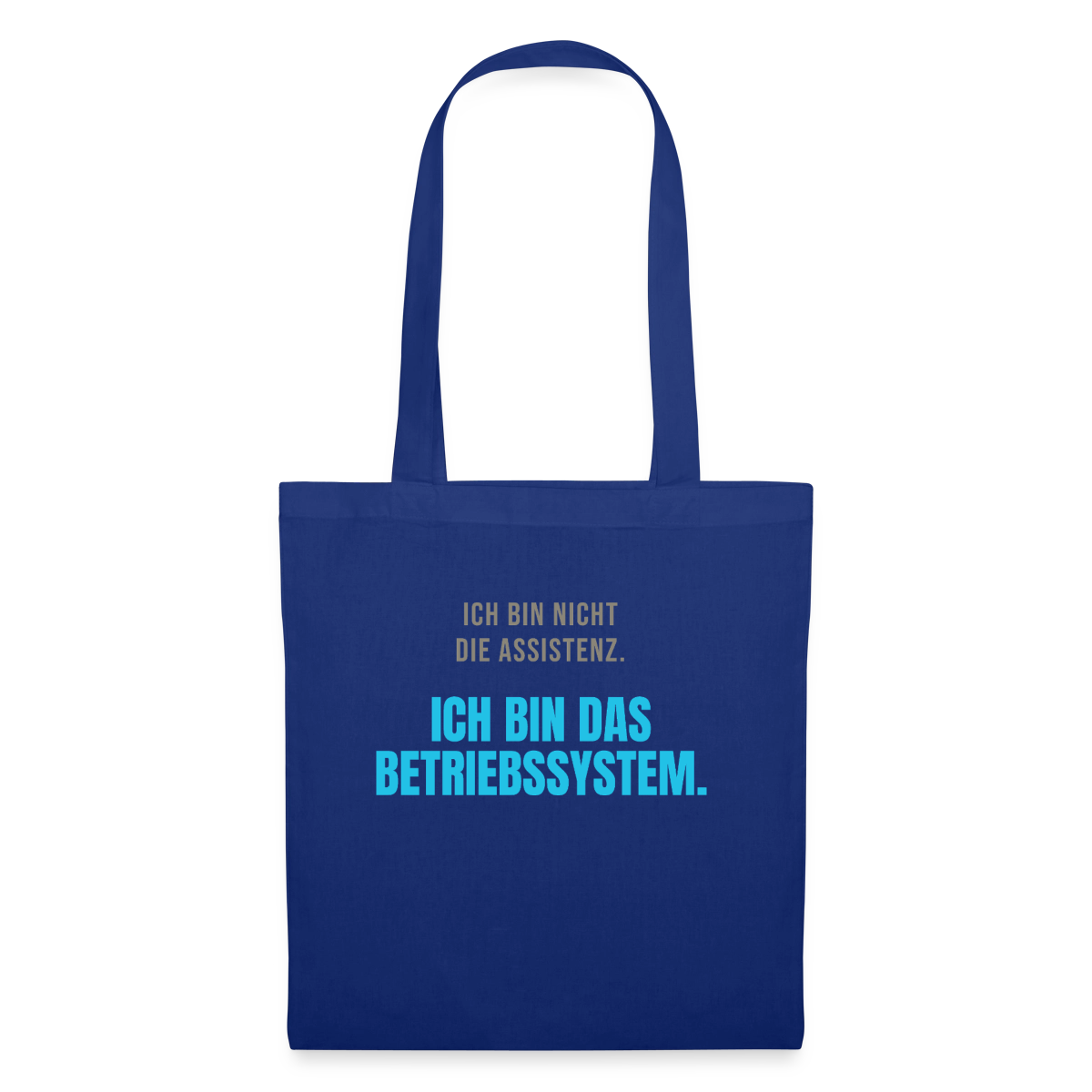 Ich bin nicht die Assistenz. Ich bin das Betriebssystem. Stoffbeutel, Farbe Royalblau