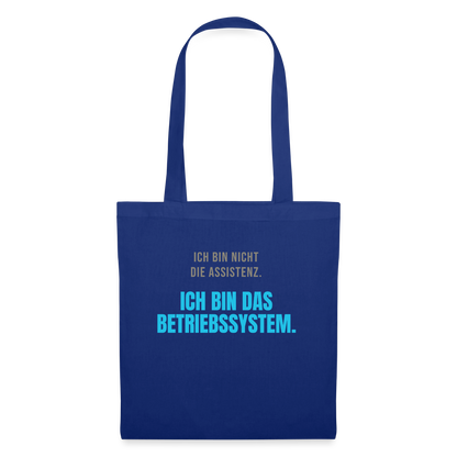 Ich bin nicht die Assistenz. Ich bin das Betriebssystem. Stoffbeutel, Farbe Royalblau