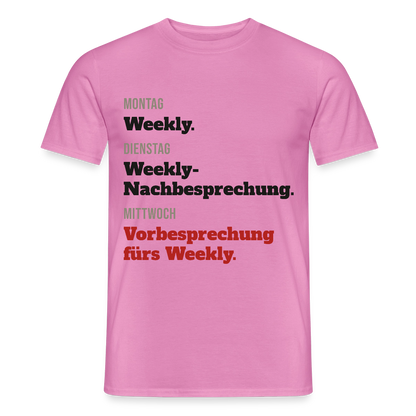 "Montag Weekly. Dienstag Weekly-Nachbesprechung. Mittwoch Vorbesprechung fürs Weekly." Motiv-T-Shirt für Männer, Farbe Pink