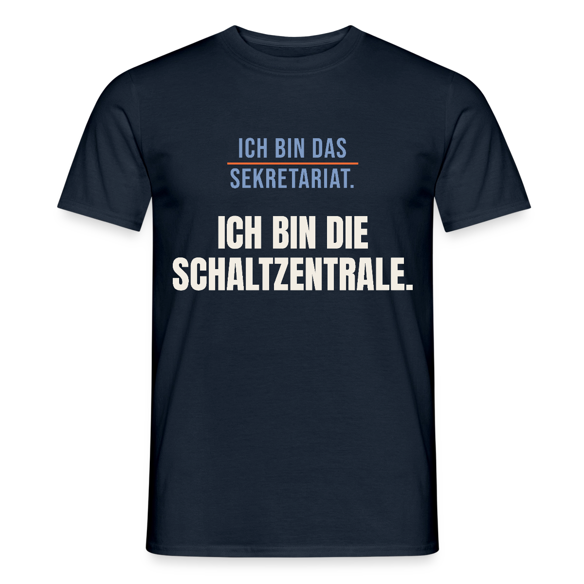 Ich bin das Sekretariat. Ich bin die Schaltzentrale. Motiv-T-Shirt für Männer, Farbe Navy