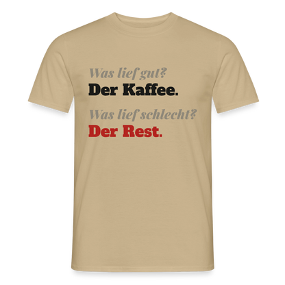 "Was lief gut? Der Kaffee. Was lief schlecht? Der Rest." Motiv-T-Shirt für Männer, Farbe Sandbeige
