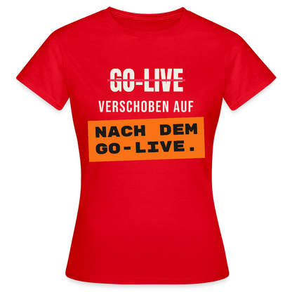 Go-Live verschoben auf nach dem Go-Live. Motiv-T-Shirt für Frauen, Farbe Rot