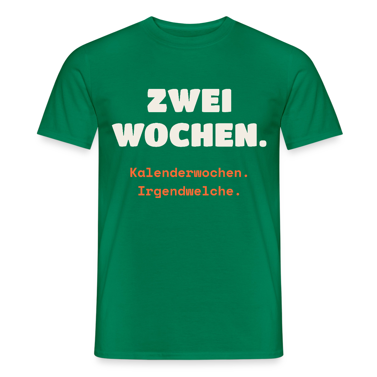 "Zwei Wochen. Kalenderwochen. Irgendwelche." Motiv-T-Shirt für Männer, Farbe Kelly Green