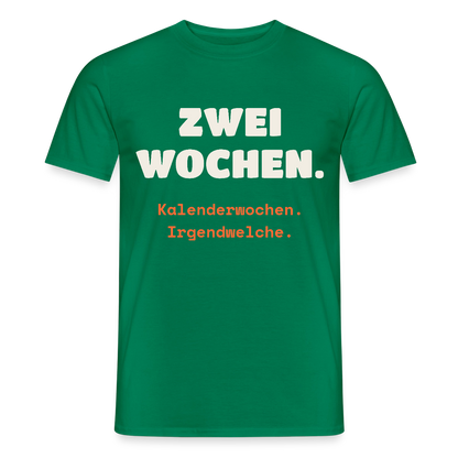 "Zwei Wochen. Kalenderwochen. Irgendwelche." Motiv-T-Shirt für Männer, Farbe Kelly Green