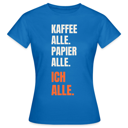 Kaffee alle. Papier alle. Ich alle. Motiv-T-Shirt für Frauen, Farbe Royalblau