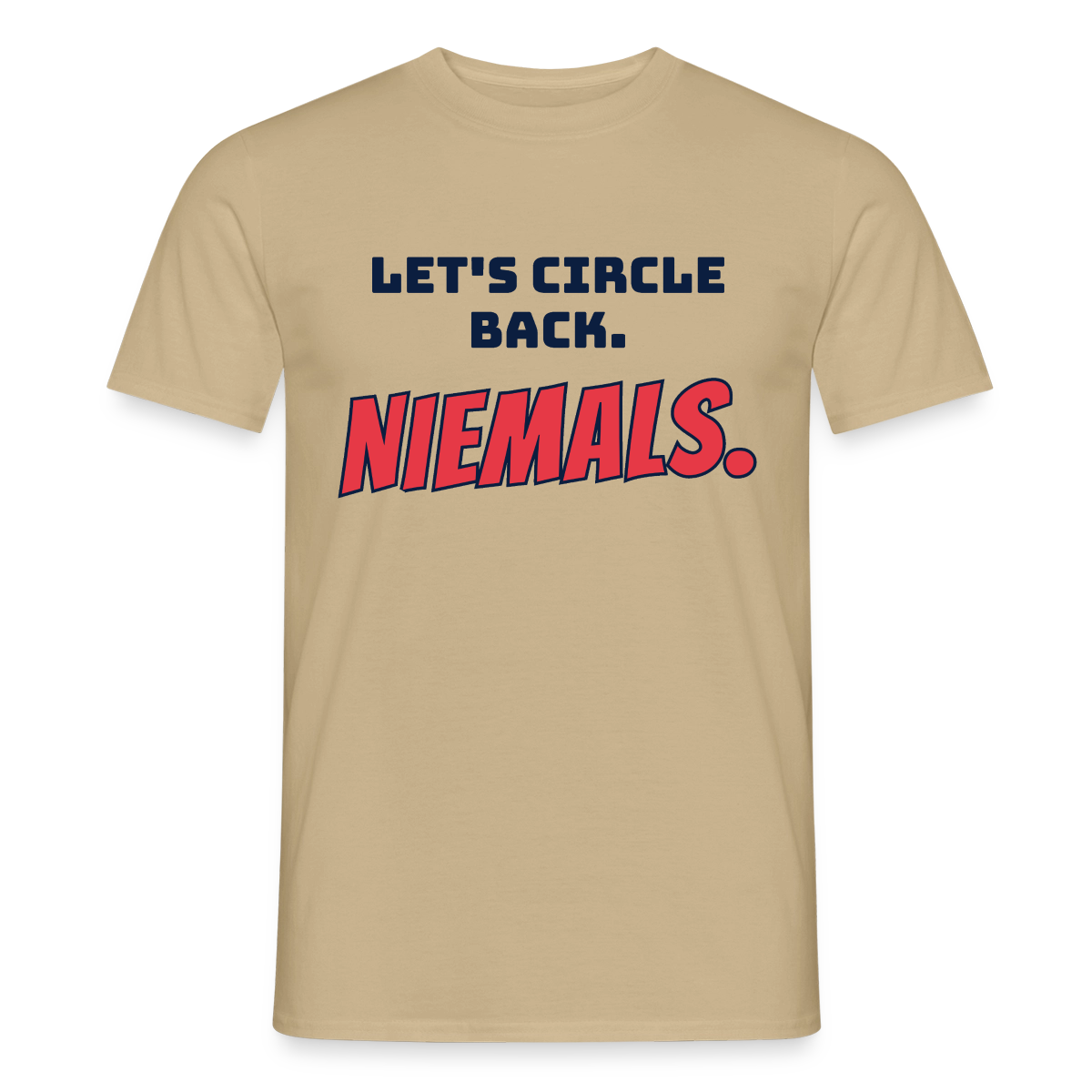 "Let's circle back. Niemals." Motiv-T-Shirt für Männer, Farbe Sandbeige