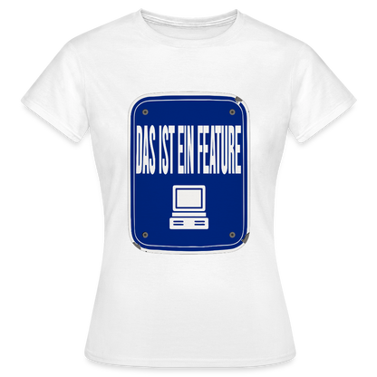 Das ist ein Feature. Emailschild-Motiv Motiv-T-Shirt für Frauen, Farbe Weiß