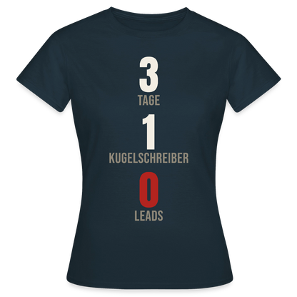 3 Tage. 1 Kugelschreiber. 0 Leads. Motiv-T-Shirt für Frauen, Farbe Navy