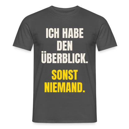 Ich habe den Überblick. Sonst niemand. Motiv-T-Shirt für Männer, Farbe Anthrazit