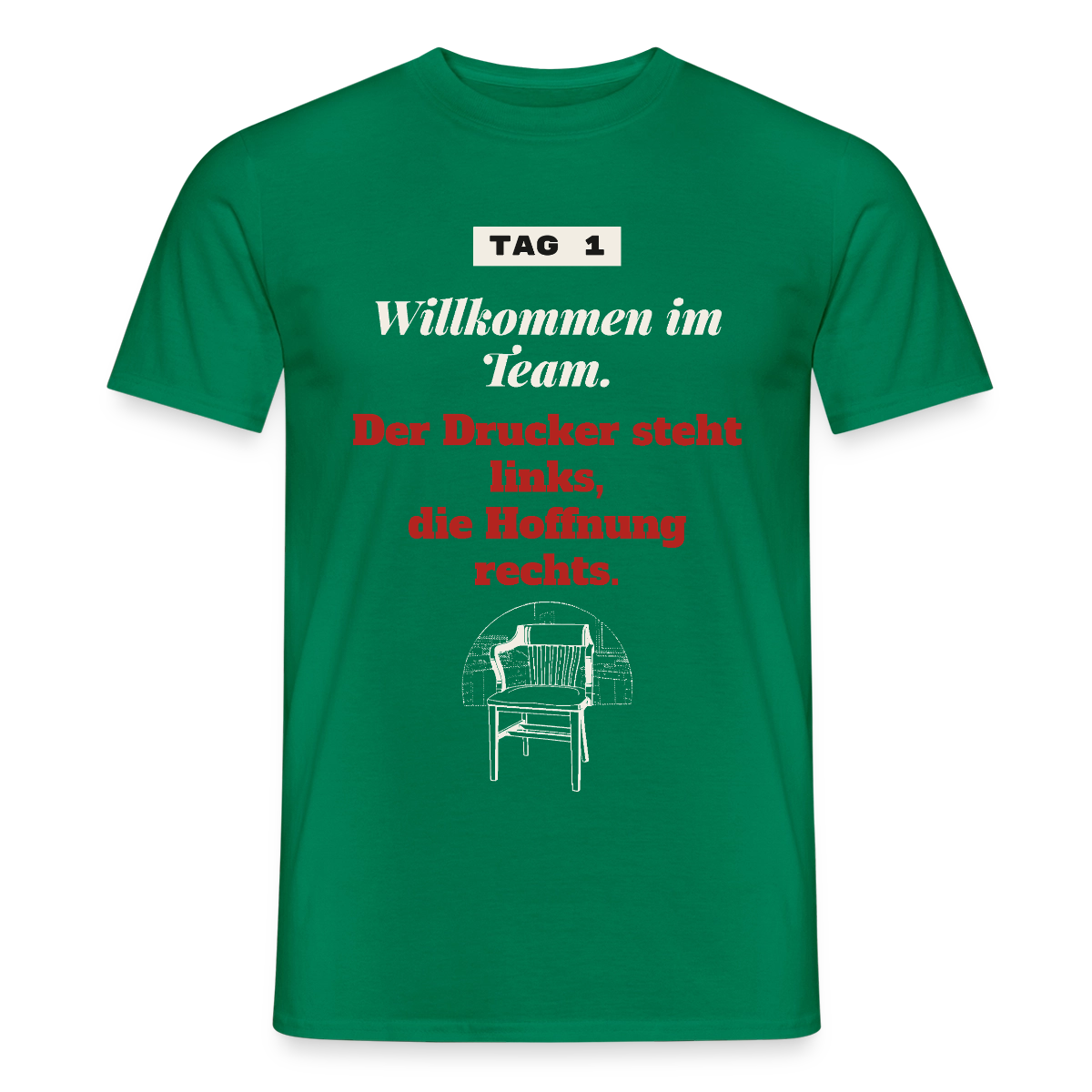 Willkommen im Team. Der Drucker steht links, die Hoffnung rechts. Motiv-T-Shirt für Männer, Farbe Kelly Green