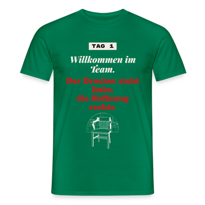 Willkommen im Team. Der Drucker steht links, die Hoffnung rechts. Motiv-T-Shirt für Männer, Farbe Kelly Green