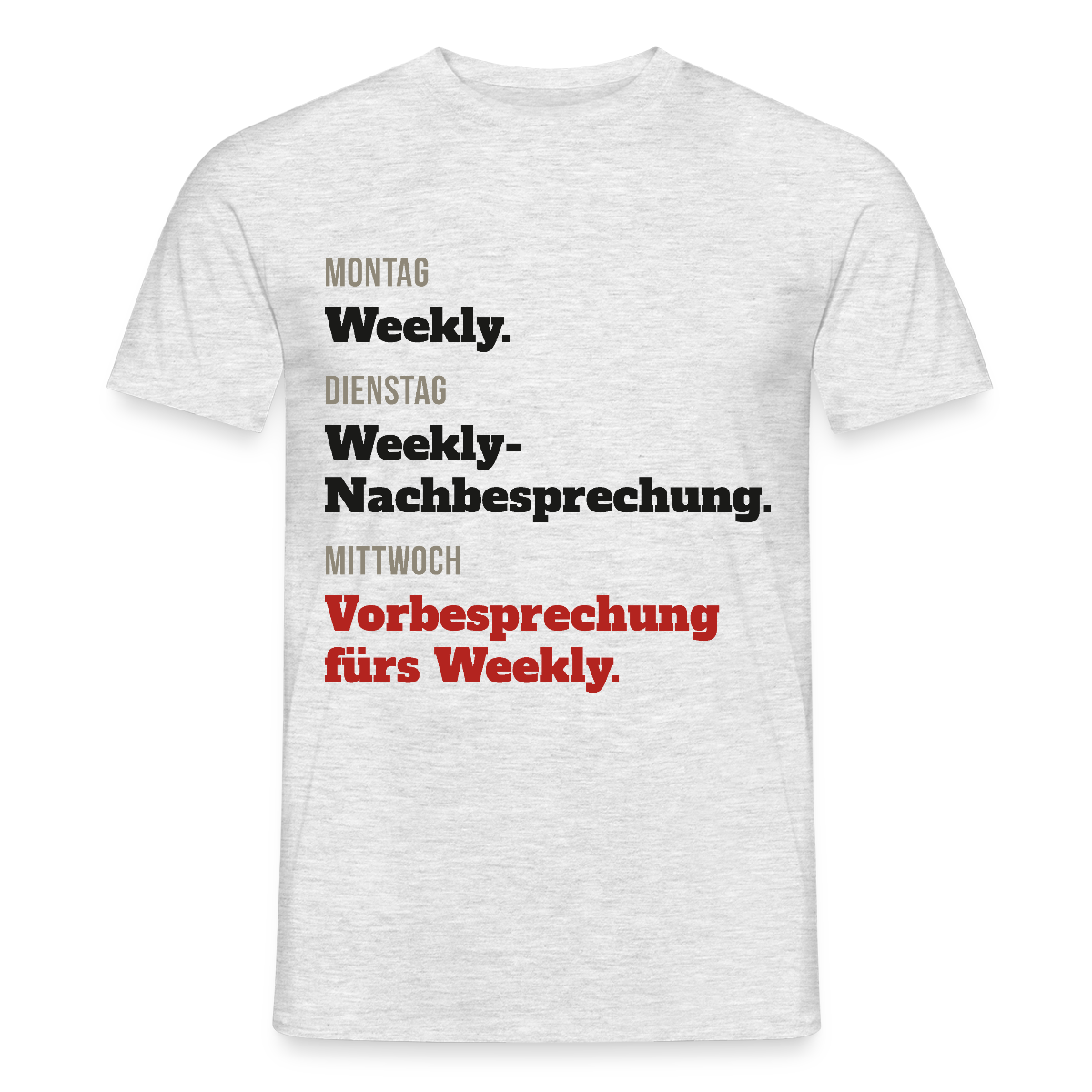 "Montag Weekly. Dienstag Weekly-Nachbesprechung. Mittwoch Vorbesprechung fürs Weekly." Motiv-T-Shirt für Männer, Farbe Grau meliert