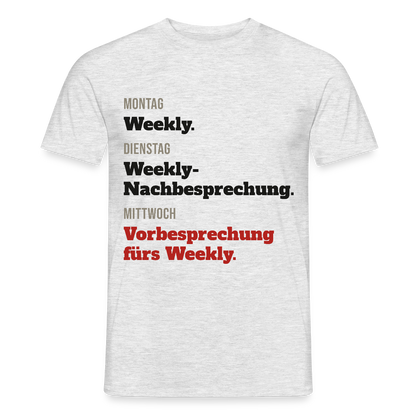 "Montag Weekly. Dienstag Weekly-Nachbesprechung. Mittwoch Vorbesprechung fürs Weekly." Motiv-T-Shirt für Männer, Farbe Grau meliert