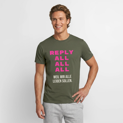 "Reply all, all, all. Weil wir alle leiden sollen." Motiv-T-Shirt für Männer, Farbe Militärgrün