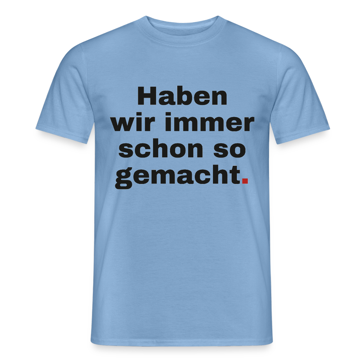 "Haben wir immer schon so gemacht." Motiv-T-Shirt für Männer, Farbe Carolina Blue