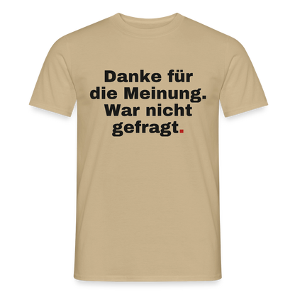 "Danke für die Meinung. War nicht gefragt." Motiv-T-Shirt für Männer, Farbe Sandbeige