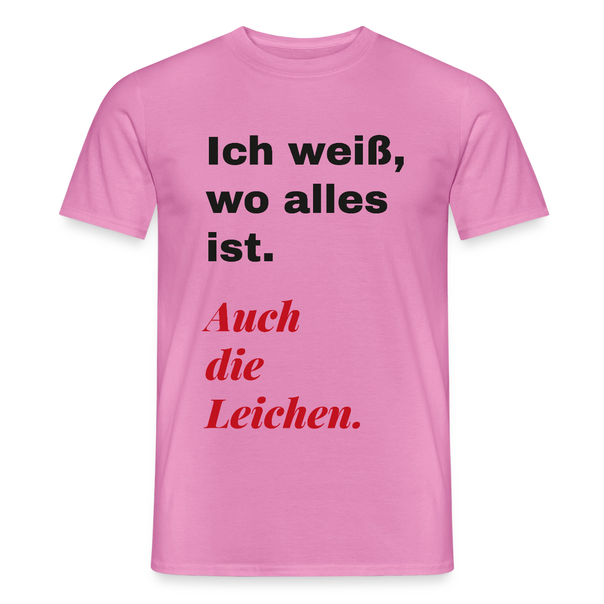 Ich weiß, wo alles ist. Auch die Leichen. Motiv-T-Shirt für Männer, Farbe Pink
